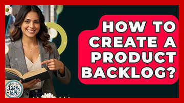 How To Create A Product Backlog? - Learn As An Adult