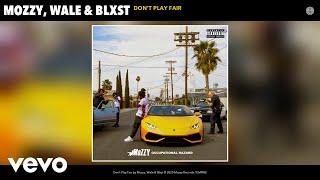 Mozzy, Wale, Blxst - Don't Play Fair