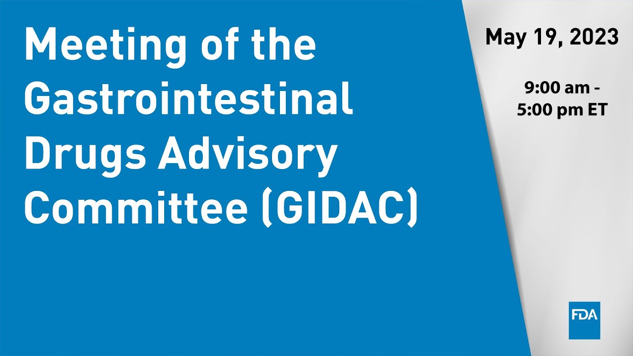 Read more about the article May 19 2023 Meeting of the Gastrointestinal Drugs Advisory Committee (GIDAC) – U.S. Food and Drug Administration