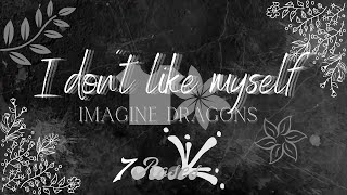 ⚫Imagine Dragons - I Don't Like Myself (Lyrics) #7roses ✴