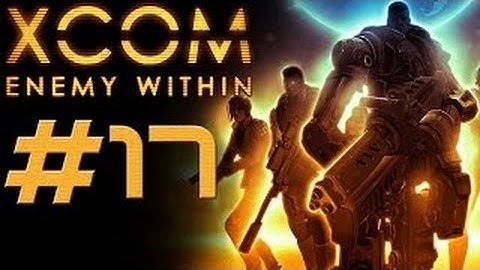 XCOM Enemy Within [HD/Blind] Playthrough part 17 (Operation Rotting Mountain)