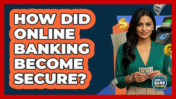 How Did Online Banking Become Secure? - Ask Your Bank Teller