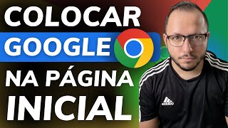 COMO COLOCAR o GOOGLE COMO PÁGINA INICIAL NO CHROME - PC e NOTEBOOK