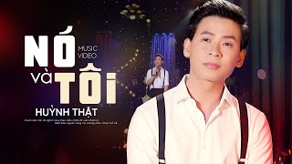 Video thumbnail of "Nó Và Tôi - Huỳnh Thật | MV OFFICIAL | Nhạc Vàng Xưa Bất Hủ Cực Hay"