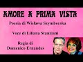 AMORE A PRIMA VISTA - Poesia di W. Szymborska - Voce di Liliana Stanziani - Regia di D. Ernandes