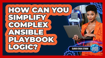 How Can You Simplify Complex Ansible Playbook Logic? - Cloud Stack Studio