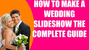 HOW TO MAKE A WEDDING SLIDESHOW  THE COMPLETE GUIDE