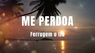 Ferrugem e Iza - Me Perdoa
