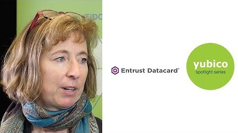 Partner Spotlight Series: Addressing high assurance use cases with Entrust Datacard and the YubiKey