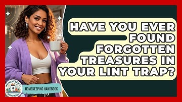 Have You Ever Found Forgotten Treasures In Your Lint Trap? - Homekeeping Handbook
