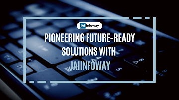 Pioneering Future Ready Solutions with Jaiinfoway