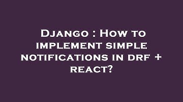 Django : How to implement simple notifications in drf + react?