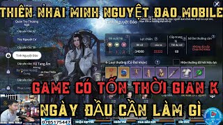 THIÊN NHAI MINH NGUYỆT ĐAO MOBILE - NGÀY ĐẦU NÊN LÀM GÌ - CƠ CHẾ CỦA GAME -CÓ TỐN THỜI GIAN KHÔNG