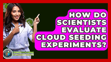 How Do Scientists Evaluate Cloud Seeding Experiments? - Earth Science Answers