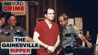 Uncovering The Crimes And Mind Of The Gainesville Ripper | Murder Made me Famous | Beyond Crime