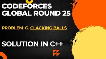 Codeforces Global Round 25 Problem G. Clacking Balls Full Solution In C++