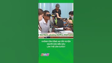 Không còn Công an cấp huyện, người dân đến đâu làm thẻ căn cước? #shorts