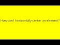 How can I horizontally center an element?