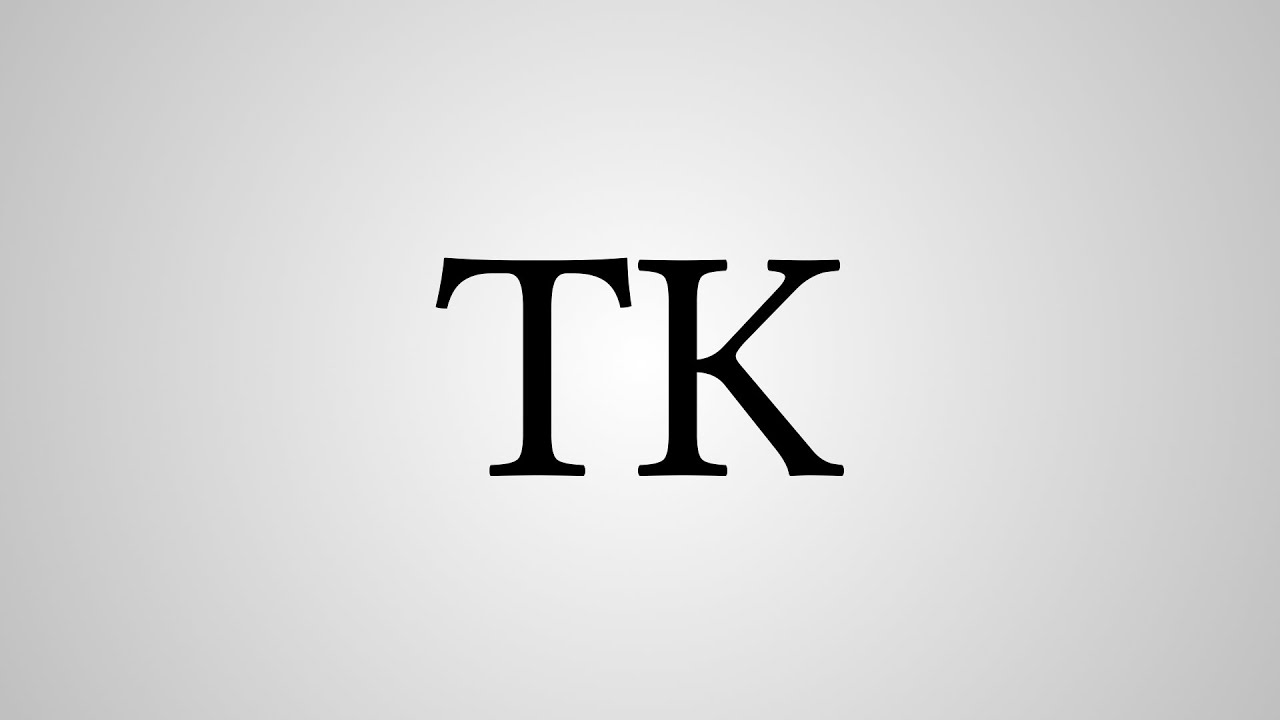 What Does "TK" Stand For? YouTube
