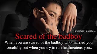 Scared of the badboy who married you forcefully (jungkook fiction oneshot)