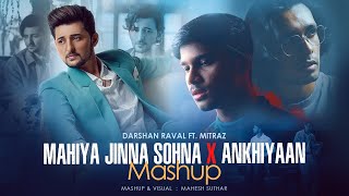 Mahiye Jinna Sohna X Akhiyaan Mashup | Darshan Raval | Mitraz | Mahesh Suthar | New Mashup 2023