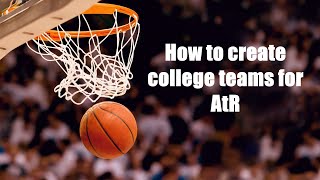 How to create teams for AtR College Basketball