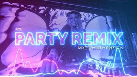 PARTY REMIX 2025 | #06 | Mashups & Remixes of Popular Songs - Mixed by Jeny Preston