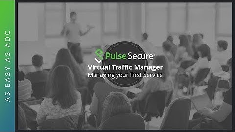 Pulse Secure vADC Training - Managing Your First Service