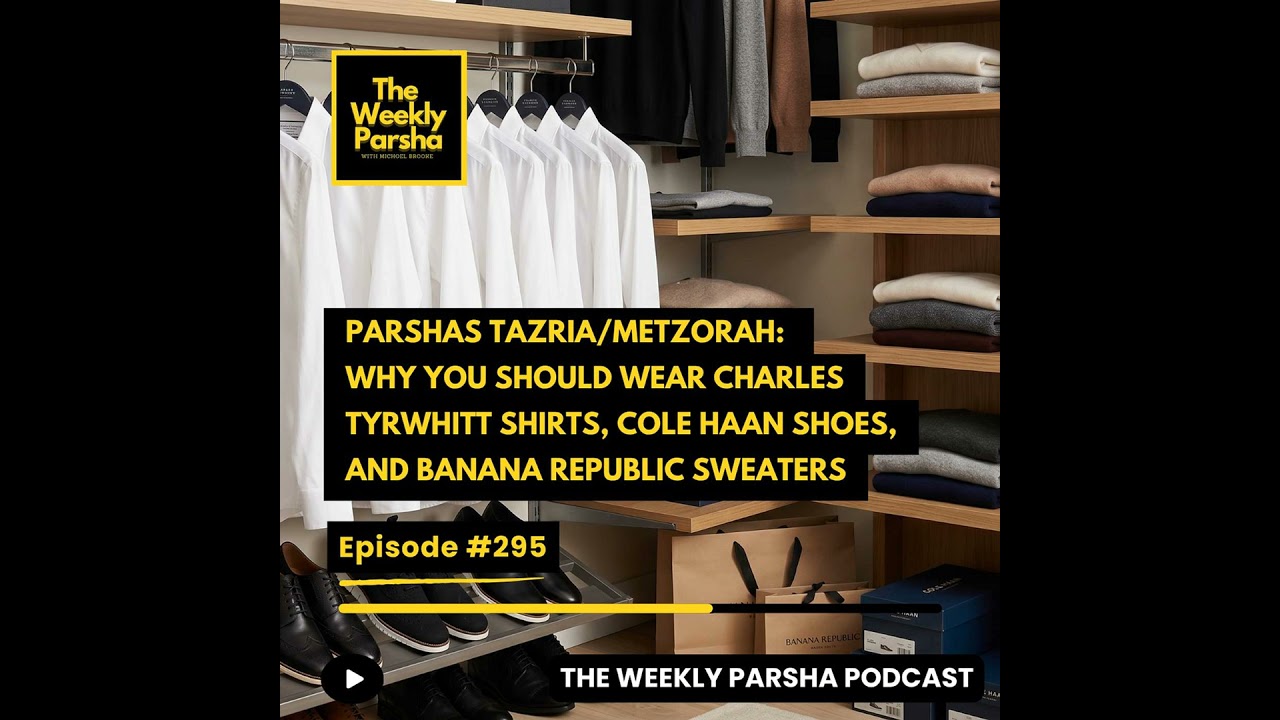 Parshas Tazria/Metzorah: Why You Should Wear Charles Tyrwhitt Shirts, Cole Haan Shoes, and Banana...