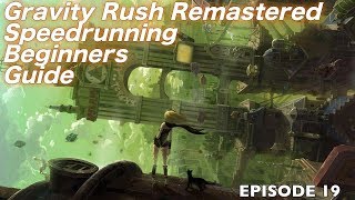 Gravity Rush Remastered Speedrunning Beginners Guide: Episode 19