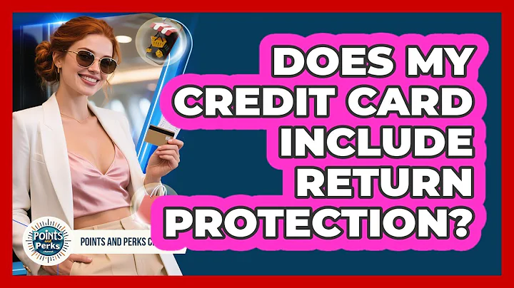 Does My Credit Card Include Return Protection?