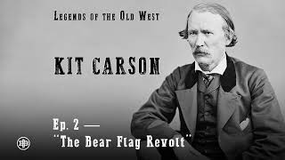 LEGENDS OF THE OLD WEST | Kit Carson Ep2 — “The Bear Flag Revolt”