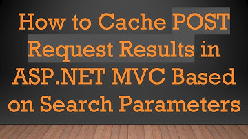 How to Cache POST Request Results in ASP.NET MVC Based on Search Parameters