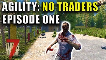 Episode One | AGILITY: No Traders | 7 Days To Die Version 1.2 Gameplay