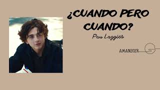 [Letra+Vietsub] ¿Cuándo Pero Cuándo? - Pau Laggies