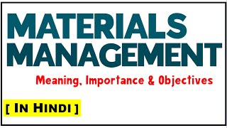 MATERIALS MANAGEMENT IN HINDI | Concept, Importance & Objectives | Production Management | ppt