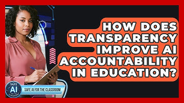 How Does Transparency Improve AI Accountability In Education? - Safe AI for The Classroom