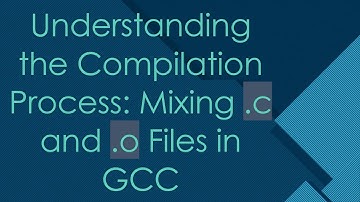 Understanding the Compilation Process: Mixing .c and .o Files in GCC
