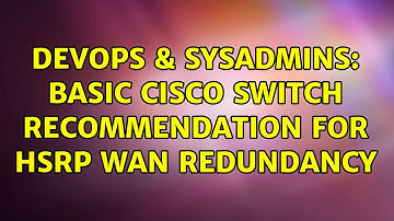 DevOps & SysAdmins: Basic Cisco Switch Recommendation For HSRP WAN Redundancy (2 Solutions!!)