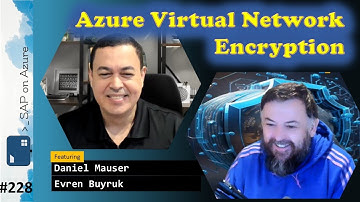 #228 - The one with Azure vnet encryption (Daniel Mauser and Evren Buyruk) | SAP on Azure Video