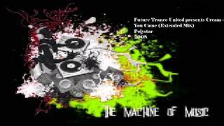 Future Trance United presents Cream - You Came (Extended Mix) #TheMachineOfMusic