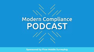 Introducing The Modern Compliance Podcast Brought To You By Flow Mobile Surveying - Trailer