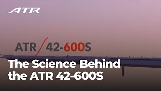 The Science Behind the ATR 42-600S