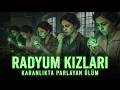 RADYUM KIZLARI-KARANLIKTA PARLAYAN ÖLÜM