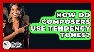 How Do Composers Use Tendency Tones? - Classical Serenade