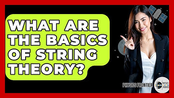 What Are The Basics Of String Theory? - Physics Frontier