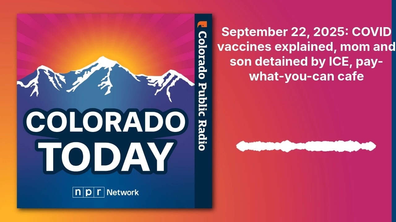 September 22, 2025: COVID vaccines explained, mom and son detained by ICE, pay-what-you-can cafe...