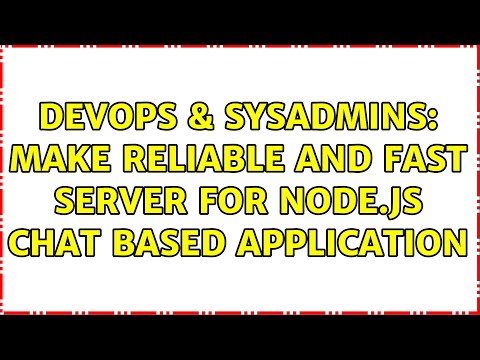 DevOps & SysAdmins: Make reliable and fast server for Node.js chat based application