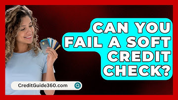 Can You Fail a Soft Credit Check? - CreditGuide360.com