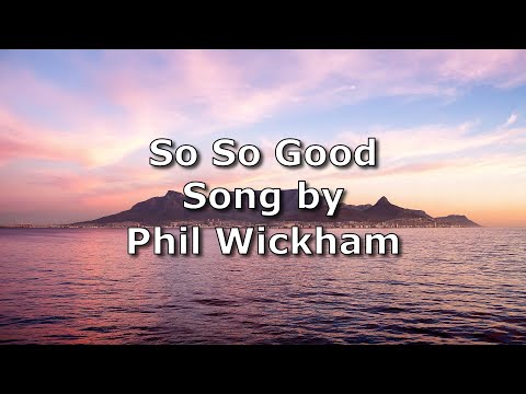 So So Good Phil Wickham Lyric Video